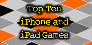 Top Ten iPhone and iPad Games
