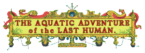 The Aquatic Adventure of the Last Human Review