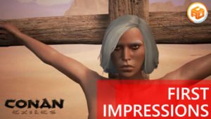 Conan Exiles Early Access First Impressions