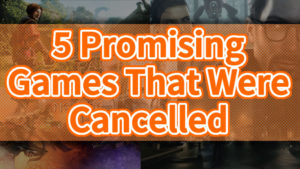 Five Promising Games That Were Cancelled