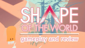 Shape of the World Gameplay and Review